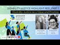 Disability Justice Highlight Reel Part 2: Disability Justice as a Value and Practice
