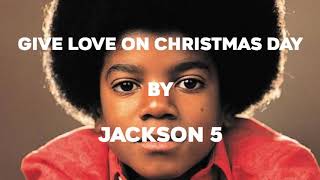The Jackson 5 - Give Love On Christmas Day (Lyrics Video)