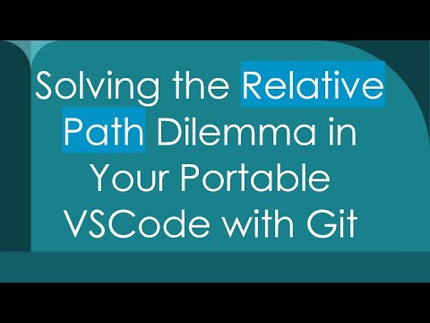 Solving the Relative Path Dilemma in Your Portable VSCode with Git