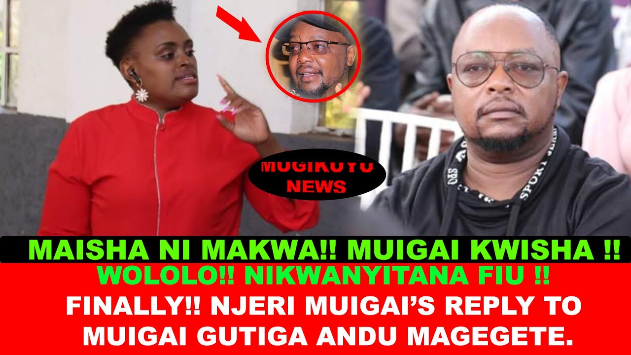 NIJIKUTE  MUIGAI KWISHA FINALLY MUIGAI WA NJOROGE GWIKORA HACEKE THUTHA WA NJERI KUMUCOKERIA