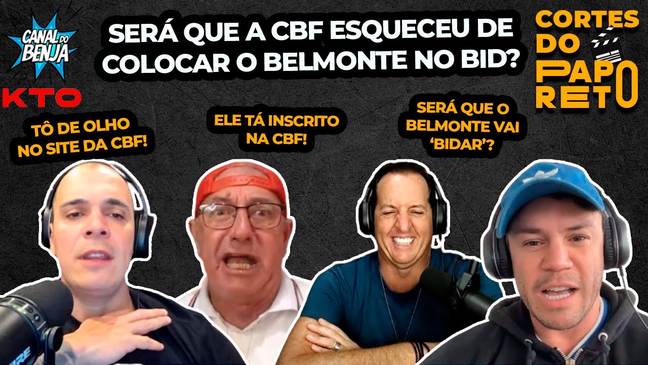 SERÁ QUE A CBF ESQUECEU DE COLOCAR O BELMONTE NO BID? - 118 CORTE DO PAPO RETO
