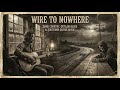 Wire to Nowhere | Dark Country Storm Tale | Outlaw Blues