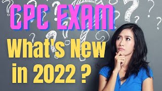 CPC EXAM CHANGES IN 2022 - EVERYTHING YOU NEED TO KNOW