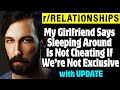 My Girlfriend Says Sleeping Around Is Not Cheating If We’re Not Exclusive