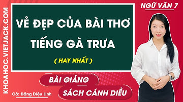 Vẻ đẹp của bài thơ Tiếng gà trưa - Ngữ văn lớp 7 - Cánh diều - Cô Diệu Linh (HAY NHẤT)