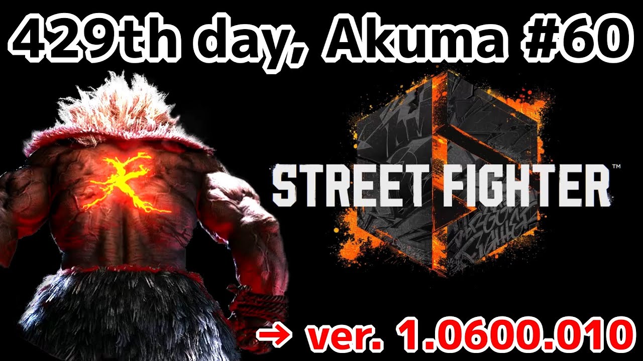 Street Fighter 6: 429th day: Akuma #60: Ver. 1.0600.010 starts