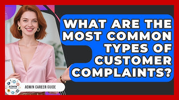 What Are The Most Common Types Of Customer Complaints? - Admin Career Guide