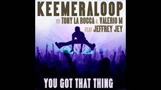 Keemeraloop Vs. Tony Larocca Valeriom. - You Got That Thing Andrea Decibel Remix