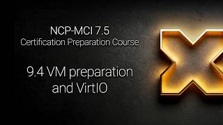 NCP-MCI 7.5 - 9.4 VM preparation and VirtIO