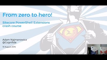 From zero to hero! - Sitecore PowerShell Extenstions crash course - Adam Najmanowicz
