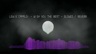 Lewis Capaldi - Wish You The Best - Slowed / Reverb