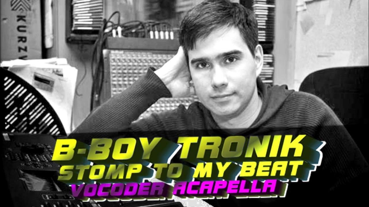 B boy tronik stomp to my beat. B boy tronik stomp to my beat