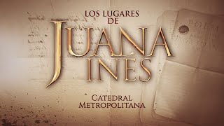 Match Highlights Los lugares de Juana Inés – Catedral Metropolitana