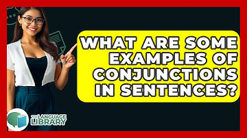 What Are Some Examples Of Conjunctions In Sentences? - The Language Library