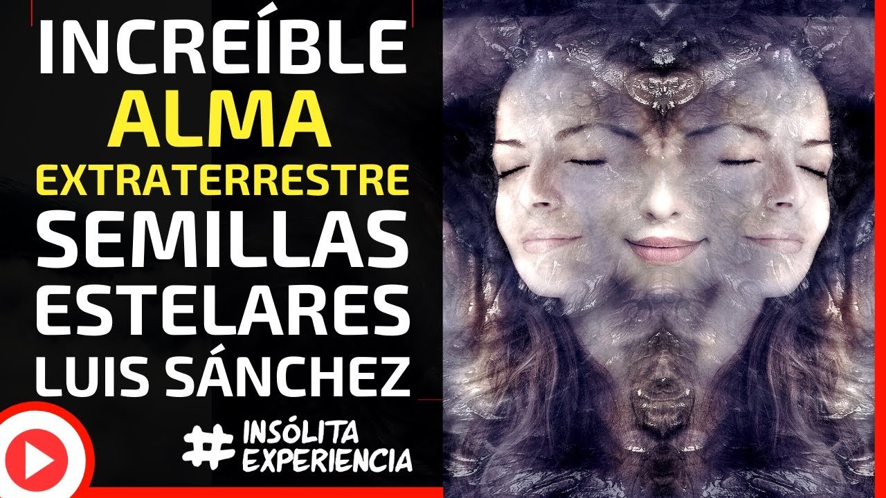 INÉDITO I ALMAS EXTRATERRESTRES y la realidad de las Semillas Estelares ...