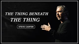 The Thing Beneath The Thing | Steve Carter