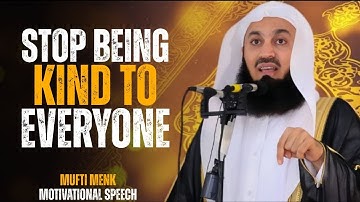 STOP BEING KIND TO EVERYONE — ISLAM DOESN’T WANT THAT | POWERFUL ISLAMIC REMINDER BY MUFTI MENK
