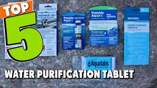 Best Water Purification Tablet In 2021 - Top 5 Water Purification Tablets Review