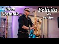 JAREK KOSINIAK - FELICITA Saxophone Version HIT🔥2026🔥🎷🎹❤️