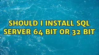 Should I install SQL Server 64 bit or 32 bit Wealth