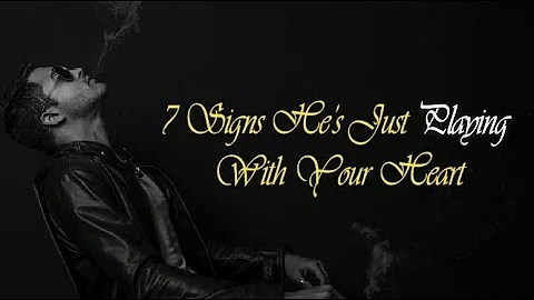 7 Signs He’s Just Playing With Your Heart