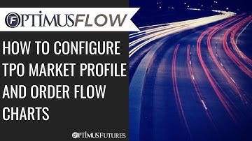 Optimus Flow - How to Configure TPO Market Profile and Order Flow Charts