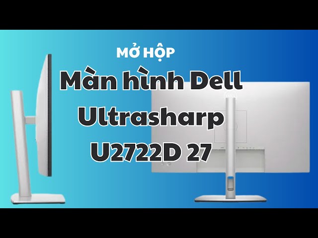 Mở hộp Màn hình Dell Ultrasharp U2722D 27, Màn Hình Tấm Nền IPS, QHD