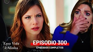 Essa Vida é Minha 300 Episodio (Dublagem em Português)