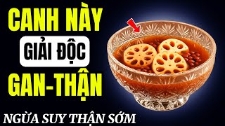 Thận yếu không cần thuốc -3 Món canh ngon giải độc gan Thận phòng ngừa suy Thận sớm.