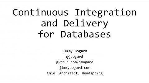 Continuous Integration and Delivery for Databases - Jimmy Bogard
