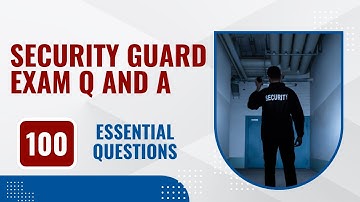 Security Guard Exam Questions And Answers (100 Essential Questions)