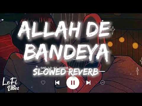 Allah de bandeya Slowed  Reverb  Allah de bandeya lofi remix  B Praak  Jaani  punjabi songs