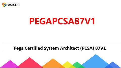 PEGAPCSA87V1 Dumps - Pega Certified System Architect (PCSA) 87V1