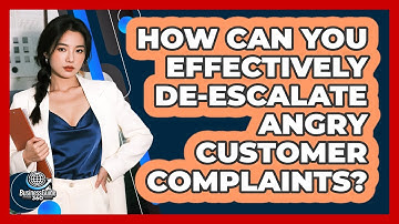 How Can You Effectively De-escalate Angry Customer Complaints? - BusinessGuide360.com