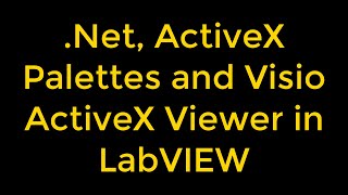 Building .NET and ActiveX Subpalettes and Programming Visio in LabVIEW
