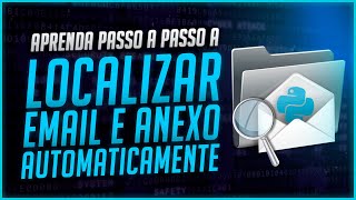 Como Localizar Email e Anexo Automaticamente com Python - [Busca Automática de E-mail]
