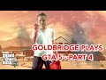 MARK GOLDBRIDGE PLAYS GTA 5 - PART 4