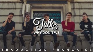 Talk - Why Don’t We (Traduction Française)