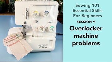 Beginners sewing tutorials (Solving Overlocker/Serger problems)