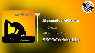 Mr.Crazy-Alynmadyk Myhman (TmRap-HipHop) Resimi