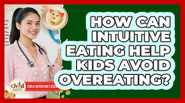 How Can Intuitive Eating Help Kids Avoid Overeating? - Child Nutrition Essentials