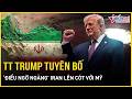 TT Trump tuyên bố “điều ngỡ ngàng” Iran lên cót với Mỹ, 1 “ông lớn châu Âu” báo tin vui tới Tehran