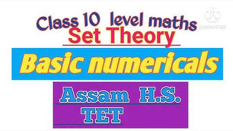 Set Theory for Assam higher secondary TET. basic numericals