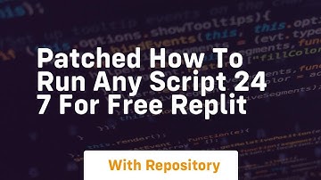 patched how to run any script 24 7 for free replit