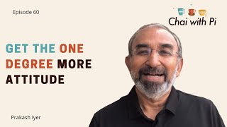 Episode 60: Get the One degree more attitude | Chai With Pi