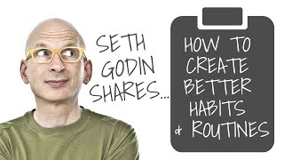 How To Create Habits and Routines for Success | Seth Godin - Author, Blogger, Founder of Akimbo