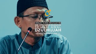Yang Harus Dilakukan Di 10 Awal Dzulhijjah - Amalan Di 10 Awal Dzulhijjah #02 -Ust Badru Salam, Lc