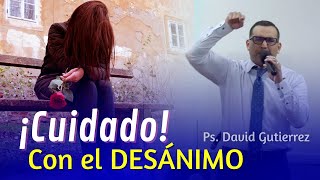 🔴CUIDADO!  Con el DESANIMO  - Pastor David Gutiérrez