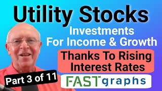 Utility Stocks For Income and Growth Thanks To Rising Interest Rates (Part 3 of 11) | FAST Graphs