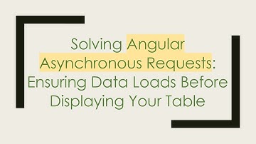 Solving Angular Asynchronous Requests: Ensuring Data Loads Before Displaying Your Table